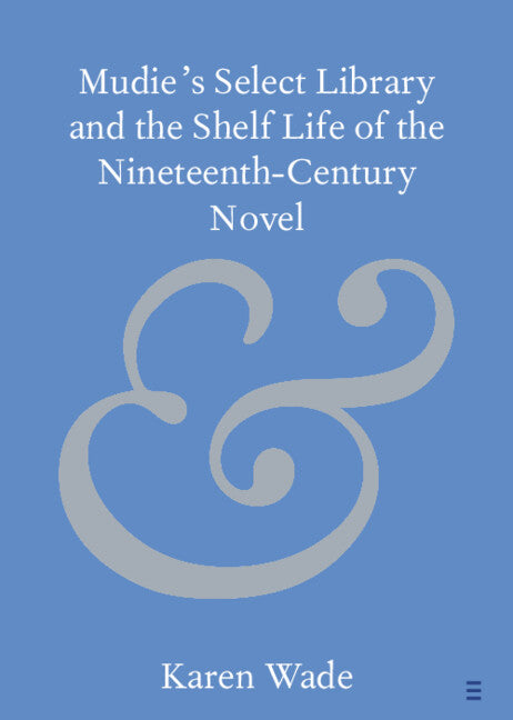 Mudie's Select Library and the Shelf Life of the Nineteenth–Century Novel (Paperback / softback) 9781009479004
