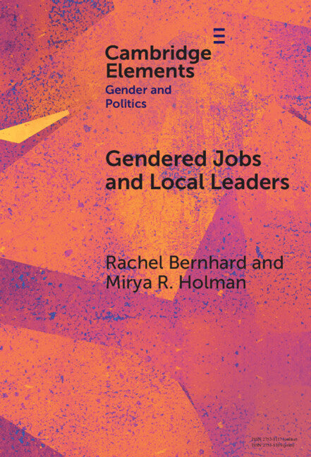 Gendered Jobs and Local Leaders; Women, Work, and the Pipeline to Local Political Office (Hardback) 9781009482899