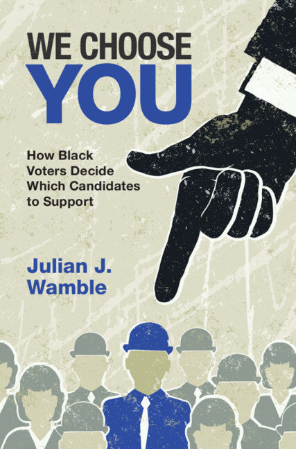 We Choose You; How Black Voters Decide Which Candidates to Support (Paperback / softback) 9781009483131