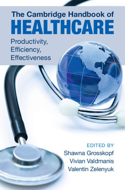 The Cambridge Handbook of Healthcare; Productivity, Efficiency, Effectiveness (Hardback) 9781009483773