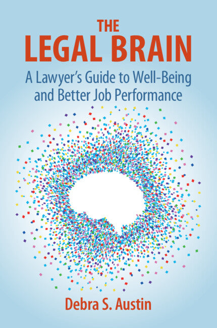 The Legal Brain; A Lawyer's Guide to Well-Being and Better Job Performance (Paperback / softback) 9781009484565