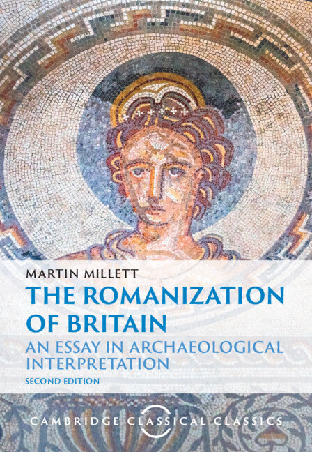 The Romanization of Britain; An Essay in Archaeological Interpretation (Hardback) 9781009485517