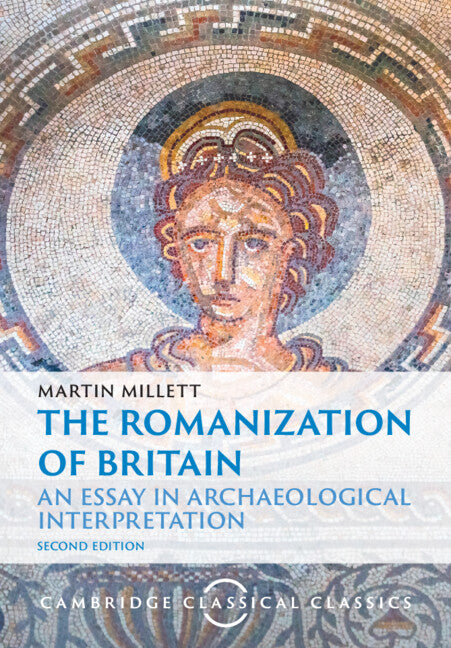 The Romanization of Britain; An Essay in Archaeological Interpretation (Paperback / softback) 9781009485524