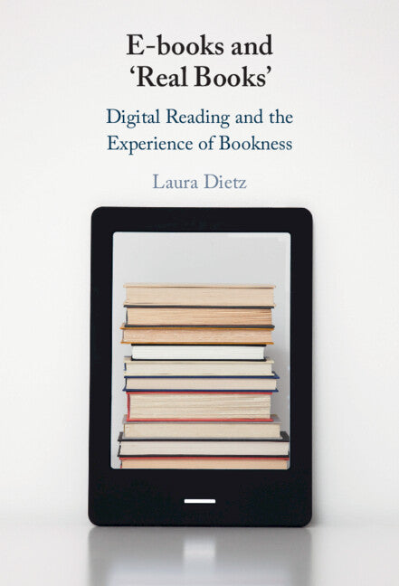 E-books and ‘Real Books’; Digital Reading and the Experience of Bookness (Hardback) 9781009490764