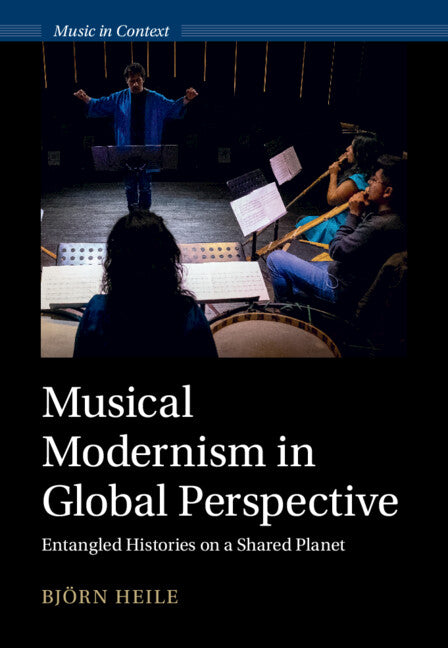 Musical Modernism in Global Perspective; Entangled Histories on a Shared Planet (Hardback) 9781009491709