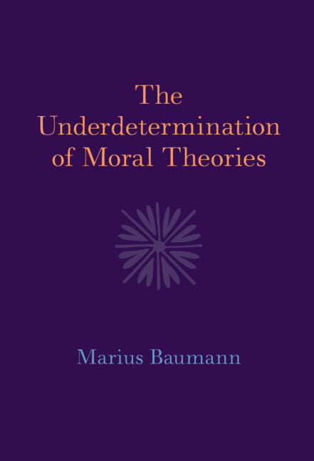 The Underdetermination of Moral Theories (Hardback) 9781009492447