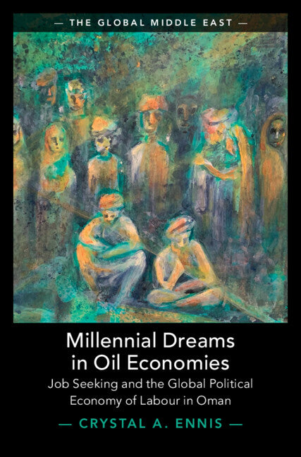Millennial Dreams in Oil Economies; Job Seeking and the Global Political Economy of Labour in Oman (Hardback) 9781009499477