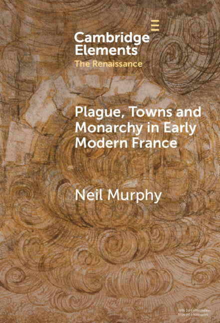 Plague, Towns and Monarchy in Early Modern France (Hardback) 9781009507639