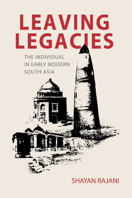 Leaving Legacies; The Individual in Early Modern South Asia (Hardback) 9781009509510