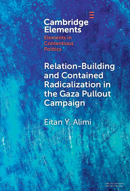 Relation-Building and Contained Radicalization in the Gaza Pullout Campaign; A History of Relation-Building and Contained Radicalization (Hardback) 9781009511896