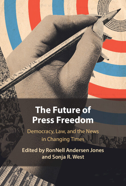 The Future of Press Freedom; Democracy, Law, and the News in Changing Times (Hardback) 9781009515535