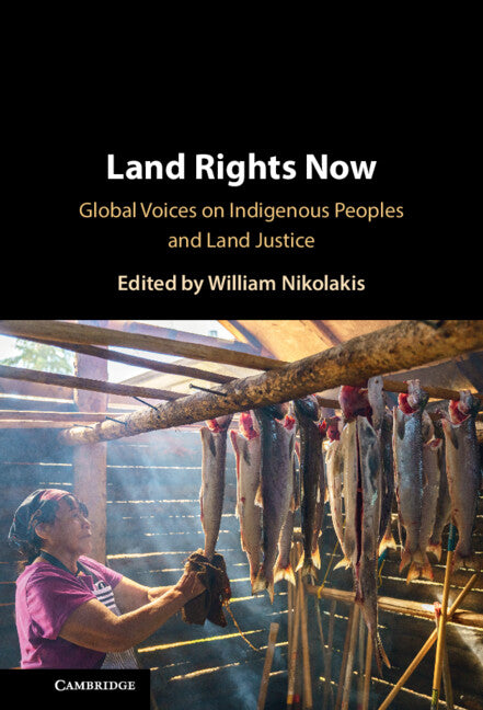 Land Rights Now; Global Voices on Indigenous Peoples and Land Justice (Hardback) 9781009521543