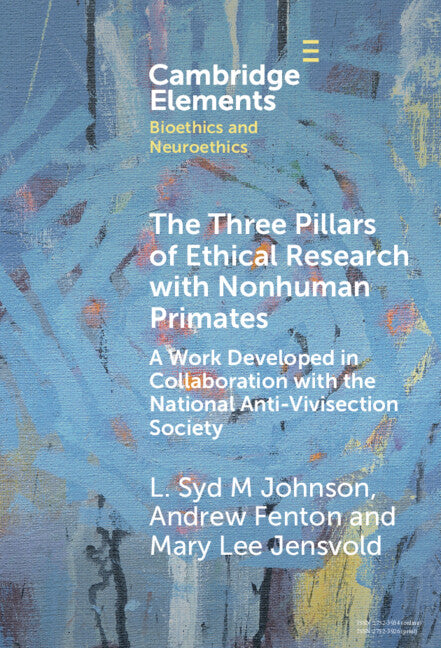 The Three Pillars of Ethical Research with Nonhuman Primates; A Work Developed in Collaboration with the National Anti-Vivisection Society (Hardback) 9781009525053