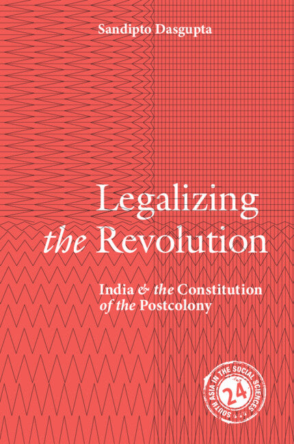 Legalizing the Revolution; India and the Constitution of the Postcolony (Paperback / softback) 9781009525244