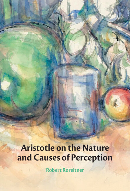 Aristotle on the Nature and Causes of Perception (Hardback) 9781009533812