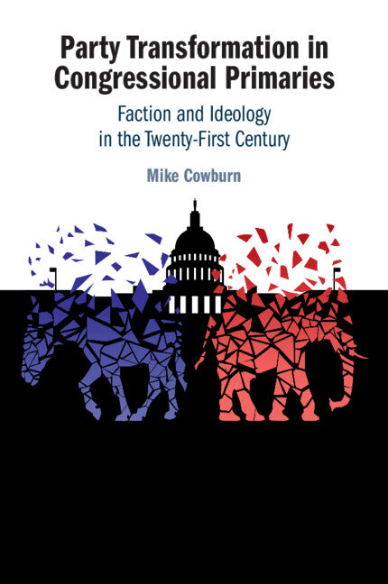Party Transformation in Congressional Primaries; Faction and Ideology in the Twenty-First Century (Paperback / softback) 9781009536479