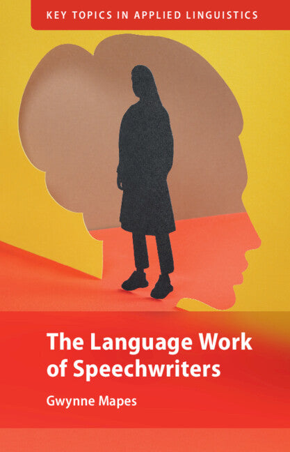 The Language Work of Speechwriters (Hardback) 9781009539852