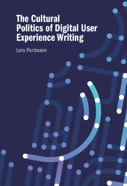 The Cultural Politics of Digital User Experience Writing (Hardback) 9781009540582