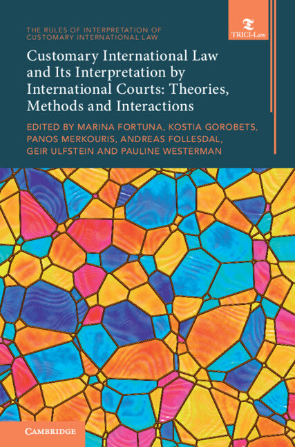 Customary International Law and Its Interpretation by International Courts: Volume 3; Theories, Methods and Interactions (Hardback) 9781009541329