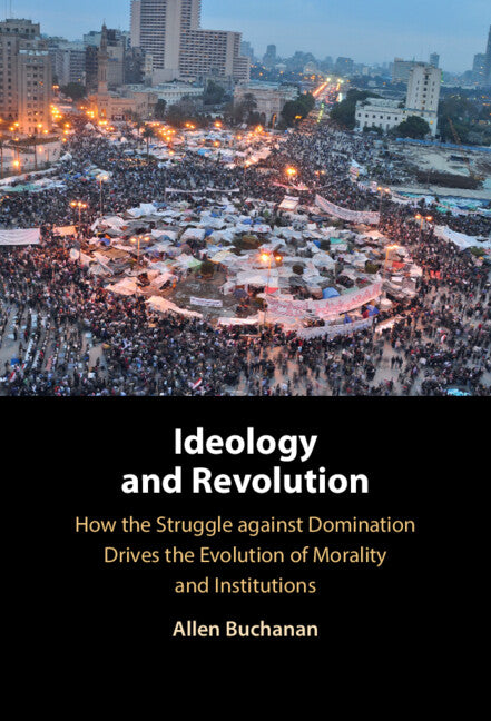 Ideology and Revolution; How the Struggle against Domination Drives the Evolution of Morality and Institutions (Hardback) 9781009542524
