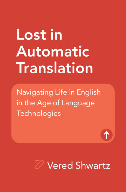 Lost in Automatic Translation; Navigating Life in English in the Age of Language Technologies (Paperback / softback) 9781009552332