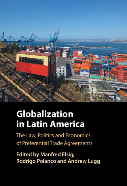 Globalization in Latin America; The Law, Politics and Economics of Preferential Trade Agreements (Hardback) 9781009568081