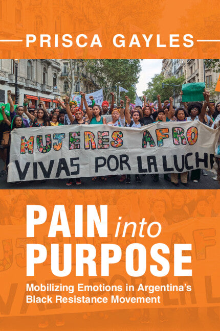 Pain into Purpose; Mobilizing Emotions in Argentina's Black Resistance Movement (Paperback / softback) 9781009569743