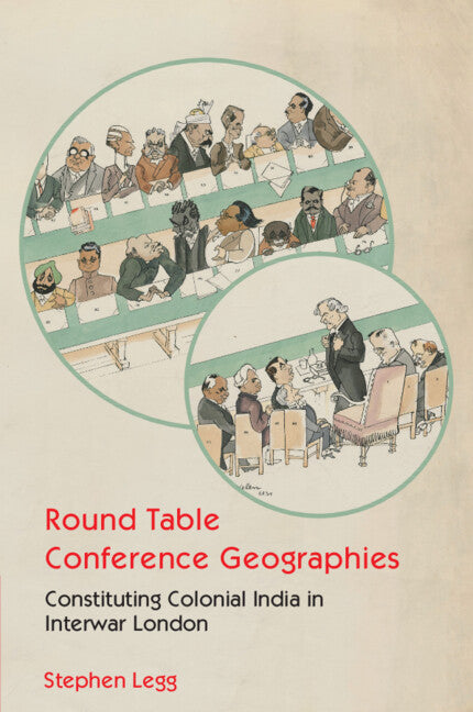 Round Table Conference Geographies; Constituting Colonial India in Interwar London (Paperback / softback) 9781009573320