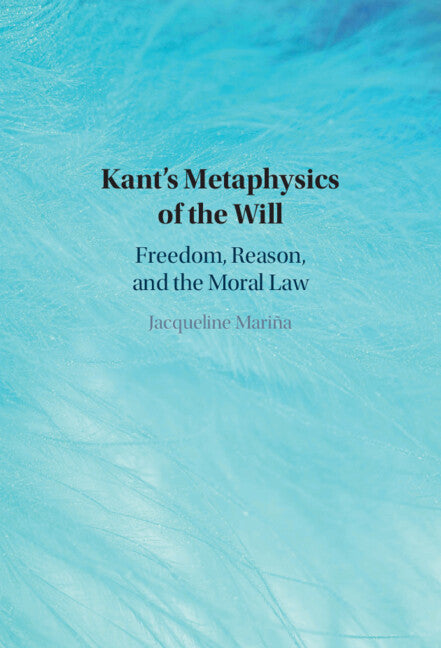 Kant's Metaphysics of the Will; Freedom, Reason, and the Moral Law (Hardback) 9781009574747