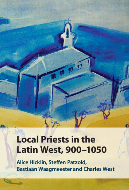 Local Priests in the Latin West, 900–1050 (Hardback) 9781009575355