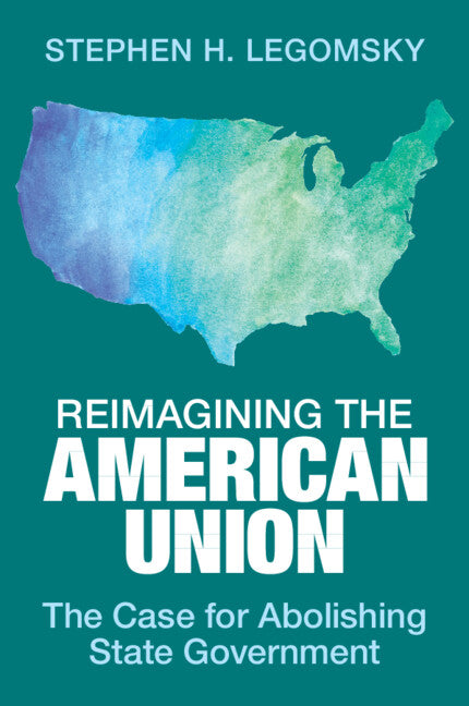 Reimagining the American Union; The Case for Abolishing State Government (Paperback / softback) 9781009581417