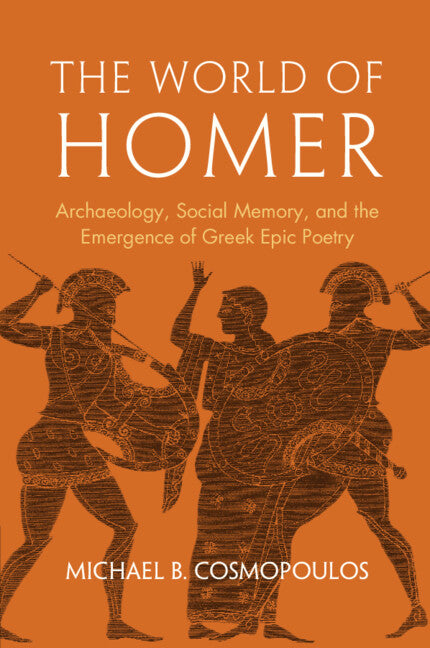The World of Homer; Archaeology, Social Memory, and the Emergence of Greek Epic Poetry (Hardback) 9781009582889