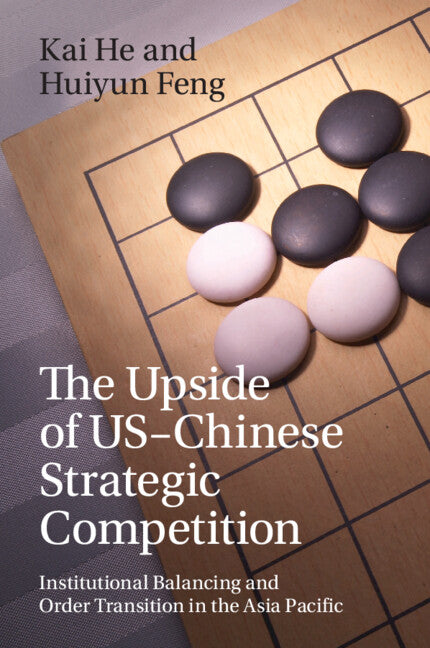 The Upside of US-Chinese Strategic Competition; Institutional Balancing and Order Transition in the Asia Pacific (Paperback / softback) 9781009584890