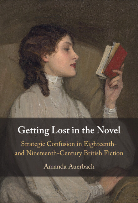 Getting Lost in the Novel; Strategic Confusion in Eighteenth- and Nineteenth-Century British Fiction (Hardback) 9781009585514