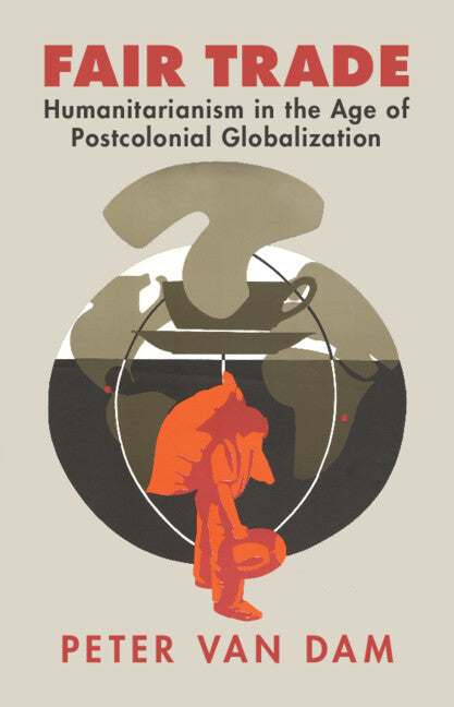 Fair Trade; Humanitarianism in the Age of Postcolonial Globalization (Hardback) 9781009586252