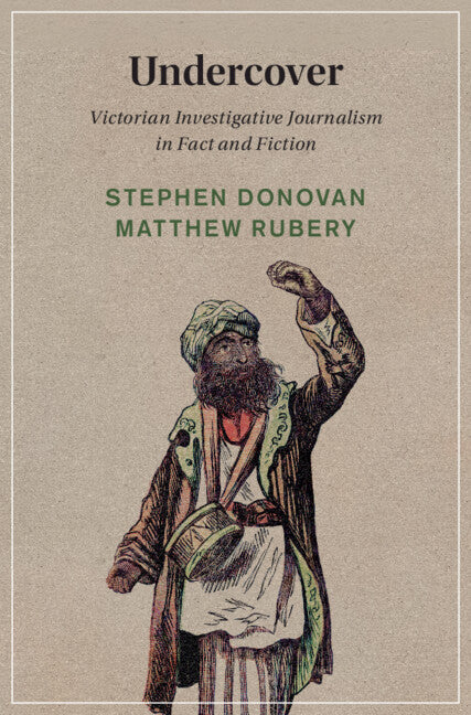 Undercover; Victorian Investigative Journalism in Fact and Fiction (Hardback) 9781009586399