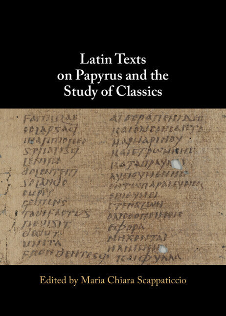 Latin Texts on Papyrus and the Study of Classics (Hardback) 9781009586597