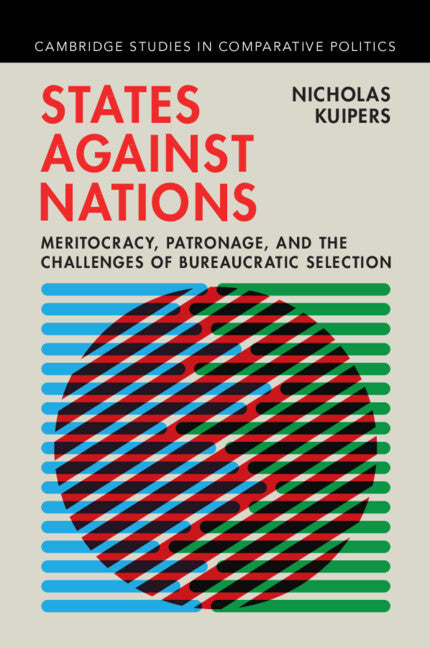 States against Nations; Meritocracy, Patronage, and the Challenges of Bureaucratic Selection (Hardback) 9781009589215
