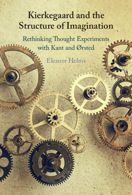 Kierkegaard and the Structure of Imagination; Rethinking Thought Experiments with Kant and Ørsted (Hardback) 9781009594936
