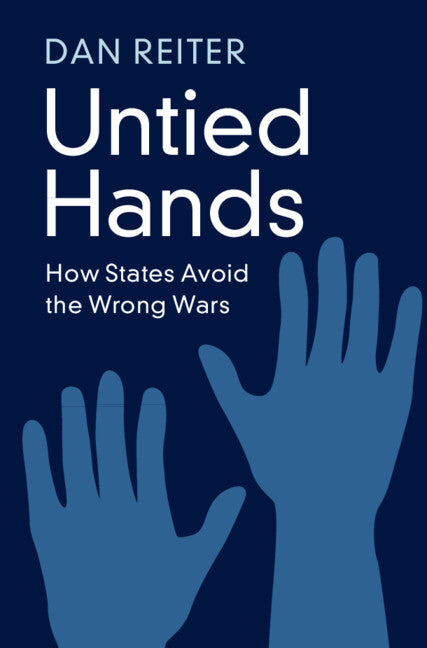Untied Hands; How States Avoid the Wrong Wars (Paperback / softback) 9781009596077
