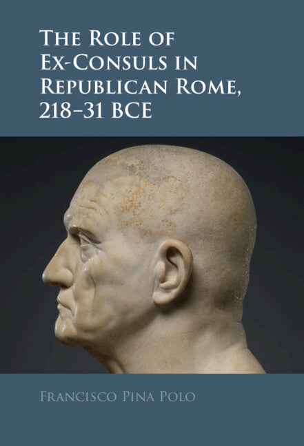 The Role of Ex-Consuls in Republican Rome, 218–31 BCE (Hardback) 9781009597371
