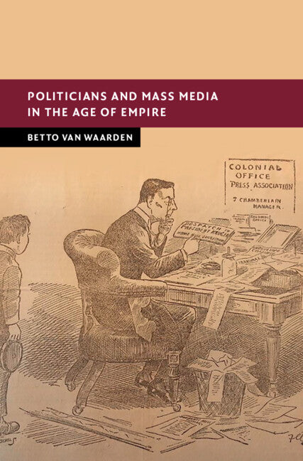 Politicians and Mass Media in the Age of Empire (Hardback) 9781009604048