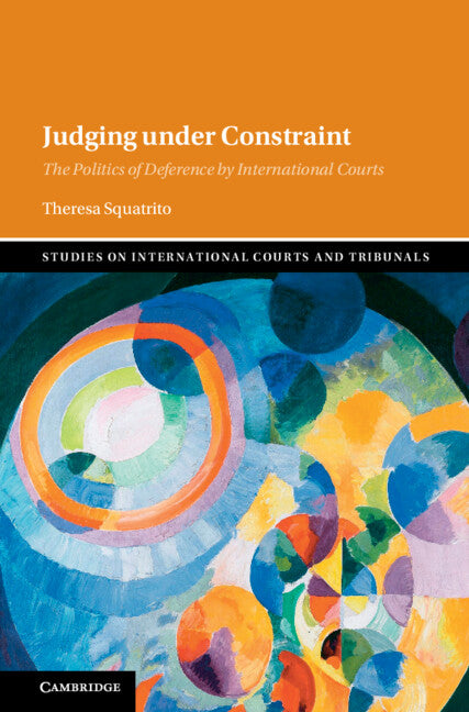 Judging under Constraint; The Politics of Deference by International Courts (Hardback) 9781009607612