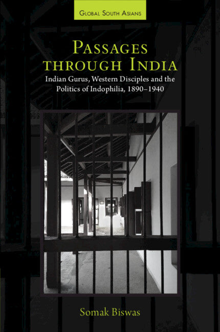 Passages through India; Indian Gurus, Western Disciples and the Politics of Indophilia, 1890–1940 (Paperback / softback) 9781009608800