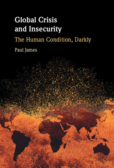Global Crisis and Insecurity; The Human Condition, Darkly (Hardback) 9781009614269