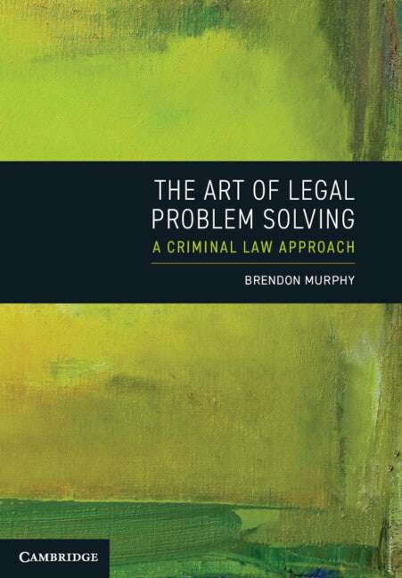 The Art of Legal Problem Solving; A Criminal Law Approach (Paperback / softback) 9781009778220