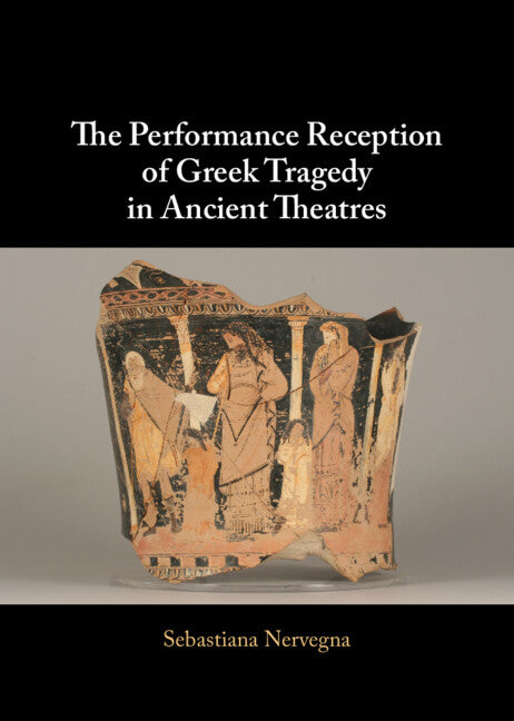 The Performance Reception of Greek Tragedy in Ancient Theatres (Hardback) 9781107111370