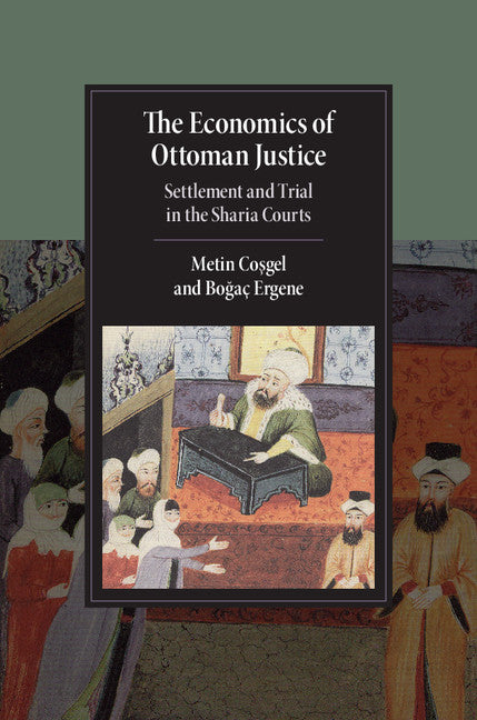 The Economics of Ottoman Justice; Settlement and Trial in the Sharia Courts (Hardback) 9781107157637