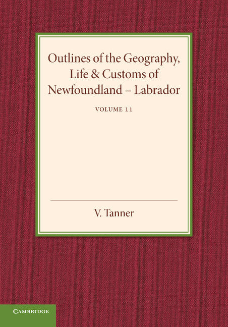 Outlines of the Geography, Life and Customs of Newfoundland–Labrador: Volume 2 (Paperback / softback) 9781107692916