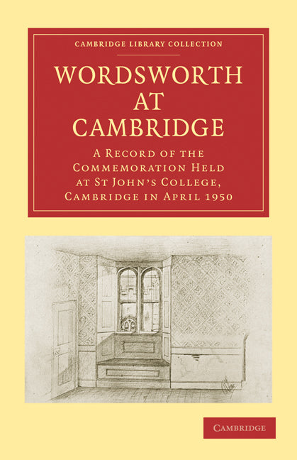 Wordsworth at Cambridge; A Record of the Commemoration Held at St John's College, Cambridge in April 1950 (Paperback / softback) 9781108002899